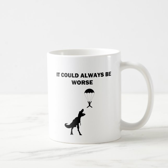 It Could Always Be Worse Coffee Mug (Right)