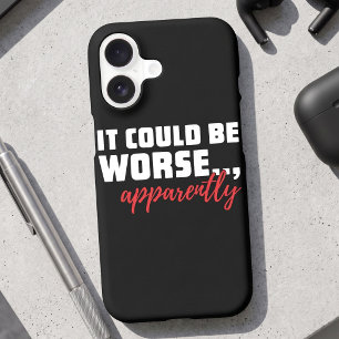 It Could Be Worse - Sarcastic Motivational Quote