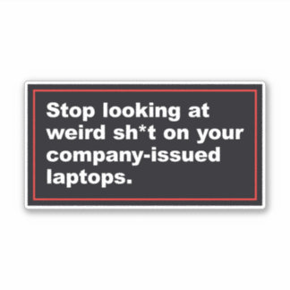 IT Department Humour Stop Looking at Weird Stuff