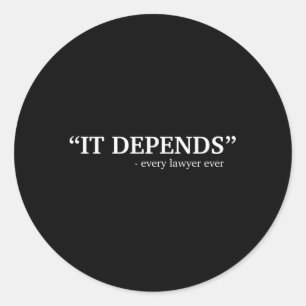 It Depends Every Lawyer Ever Attorney Law School G Classic Round Sticker