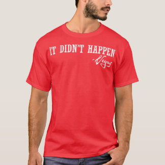 It Didnt Happen Vegas T-Shirt