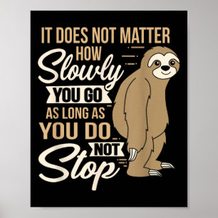 It Does Not How Slow You Go Funny Quote Sloth Day Poster