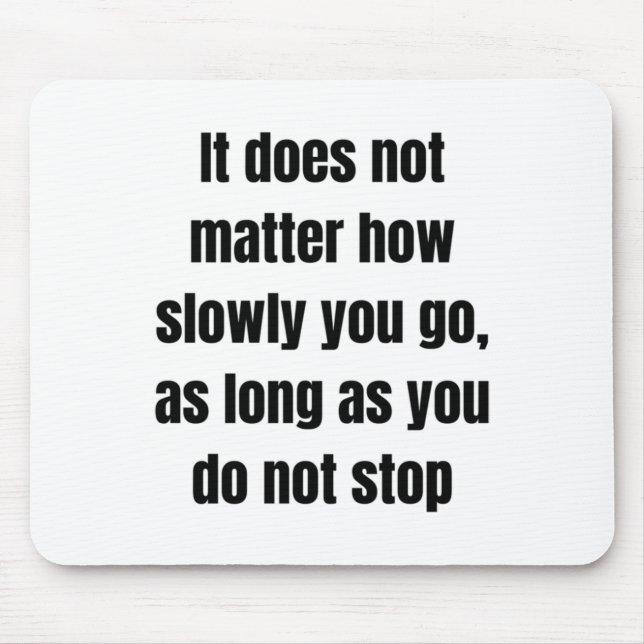 It Does Not How Slowly You Go  Mouse Pad (Front)