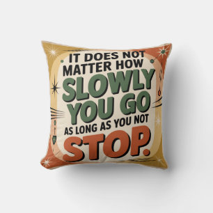 It Does Not Matter How Slowly Cushion