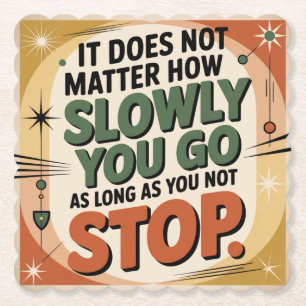 It Does Not Matter How Slowly Paper Coaster