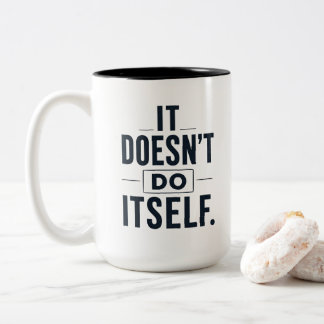 It Doesn’t Do Itself Funny Mum Coffee Mug