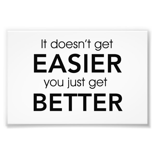 It Doesn’t Get Easier You Just Get Better Photo Print (Front)