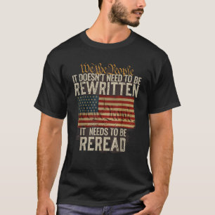 It Doesn t need to be Rewritten Constitution We th T-Shirt