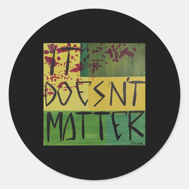 It Doesn't  Classic Round Sticker (Front)
