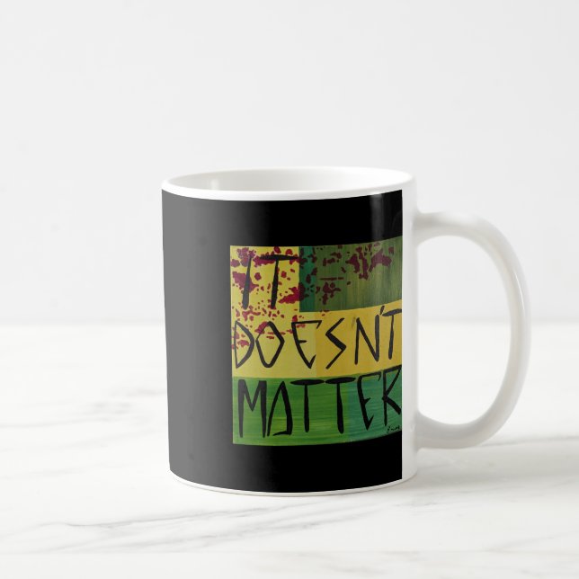 It Doesn't  Coffee Mug (Right)