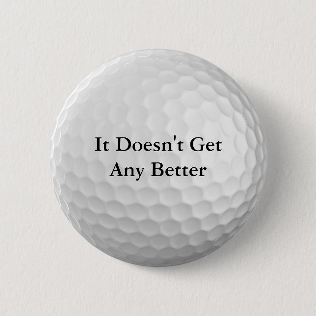 It Doesn't Get Any Better 6 Cm Round Badge (Front)