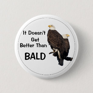 It Doesn't Get Better Than BALD 6 Cm Round Badge