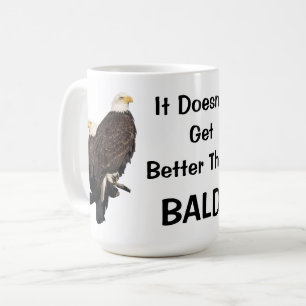 It Doesn't Get Better Than BALD Coffee Mug