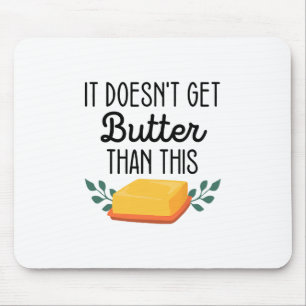 It Doesn't Get Butter Than This Funny Thanksgiving Mouse Pad