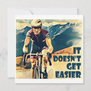 It Doesn't Get Easier Cycling