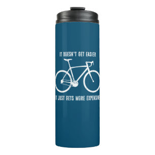 It Doesn't Get Easier It Just Gets More Expensive  Thermal Tumbler