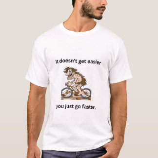 It doesn't get easier. T-Shirt