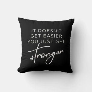 It Doesn't Get Easier You Just Get Stronger Cushion