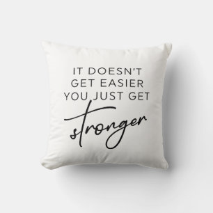 It Doesn't Get Easier You Just Get Stronger Cushion