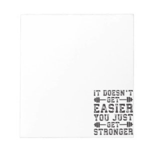 It Doesn't Get Easier, You Just Get Stronger - Gym Notepad