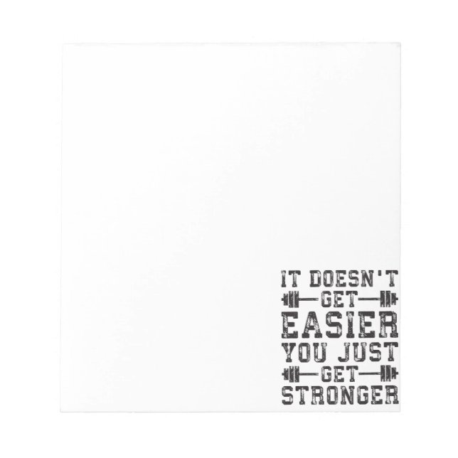 It Doesn't Get Easier, You Just Get Stronger - Gym Notepad (Front)