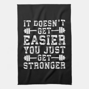 It Doesn't Get Easier, You Just Get Stronger - Gym Tea Towel