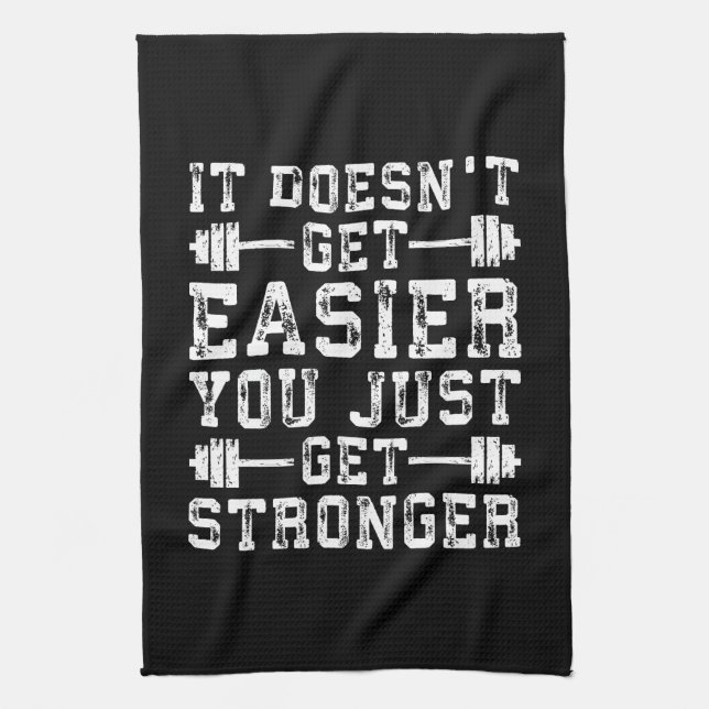 It Doesn't Get Easier, You Just Get Stronger - Gym Tea Towel (Vertical)