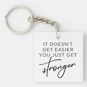 It Doesn't Get Easier You Just Get Stronger  Key Ring