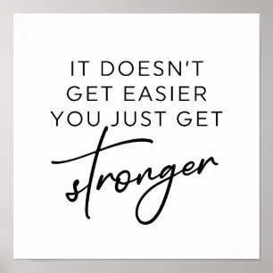 It Doesn't Get Easier You Just Get Stronger  Poster