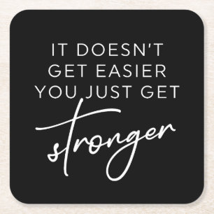 It Doesn't Get Easier You Just Get Stronger Square Paper Coaster