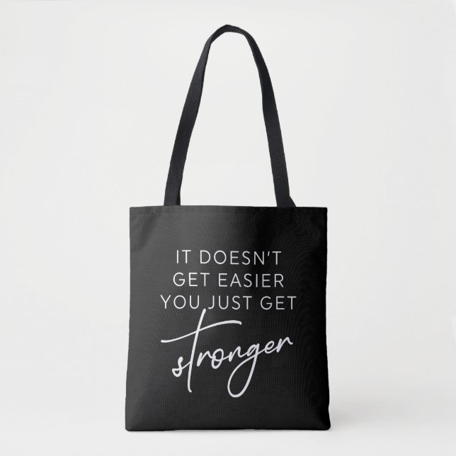 It Doesn't Get Easier You Just Get Stronger  Tote Bag (Front)