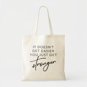It Doesn't Get Easier You Just Get Stronger  Tote Bag