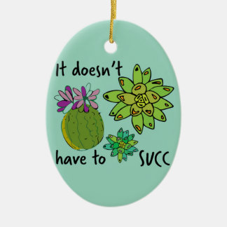 it doesn't have to succ ceramic ornament
