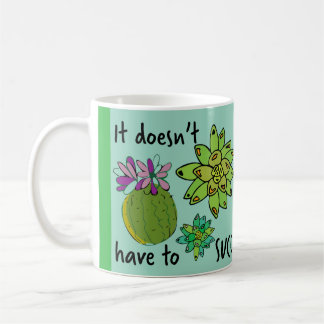 it doesn't have to succ coffee mug