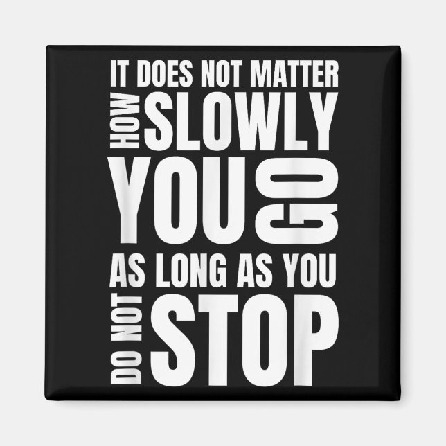 It Doesnt How Slowly You Go Philosophy Quote  Magnet (Front)