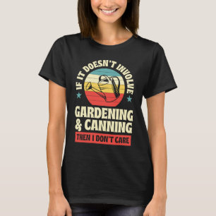 It Doesn't Involve Gardening and Canning Then I Do T-Shirt
