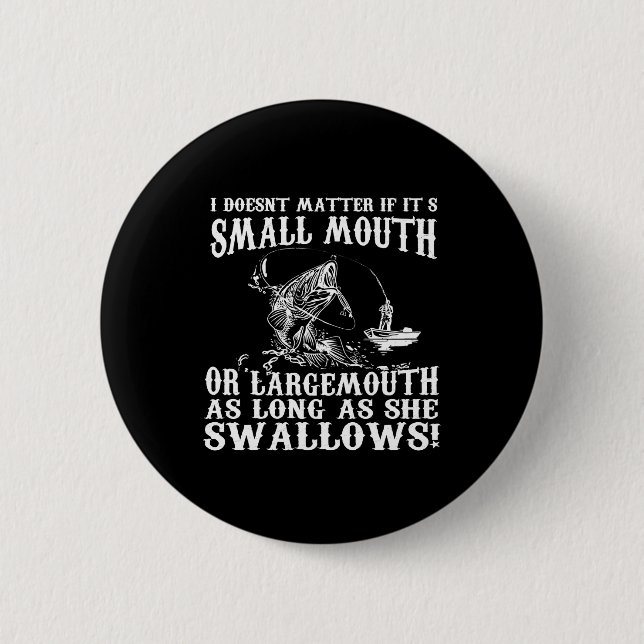 it doesnt matter if it's smallmouth or largemouth 6 cm round badge (Front)