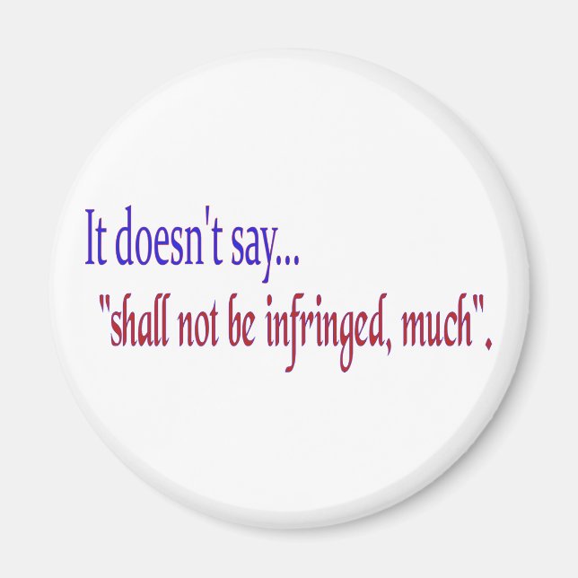 It doesn't say... "Shall be infringed, much" Magnet (Front)