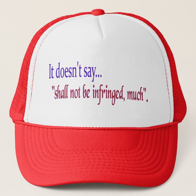 It doesn't say... "Shall be infringed, much" Trucker Hat (Front)