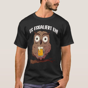It escalates eh owl and owls party sayings escalat T-Shirt