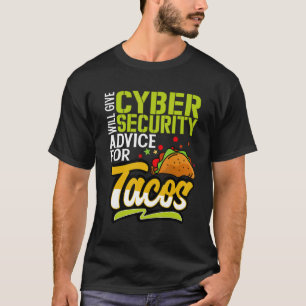 It Expert Will Give Cybersecurity Advice For Tacos T-Shirt