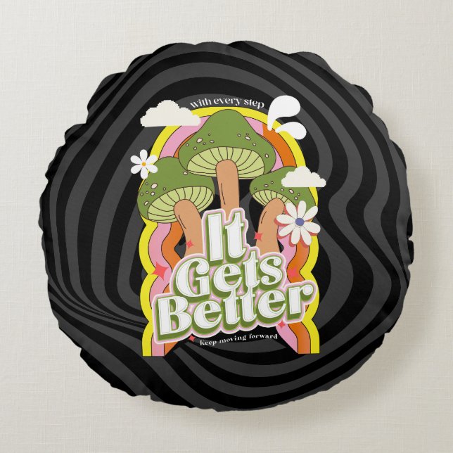 It Gets Better | Good Vibes & Groovy Feels Custom Round Cushion (Front)