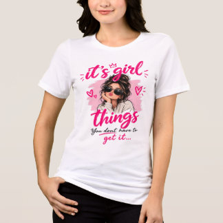 It Girl Things You Don’t Have to Get Tri-Blend Shirt