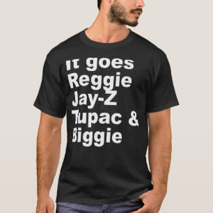 It Goes R Eggie J Ay Z T Upac & B Iggie Cool Outfi T-Shirt