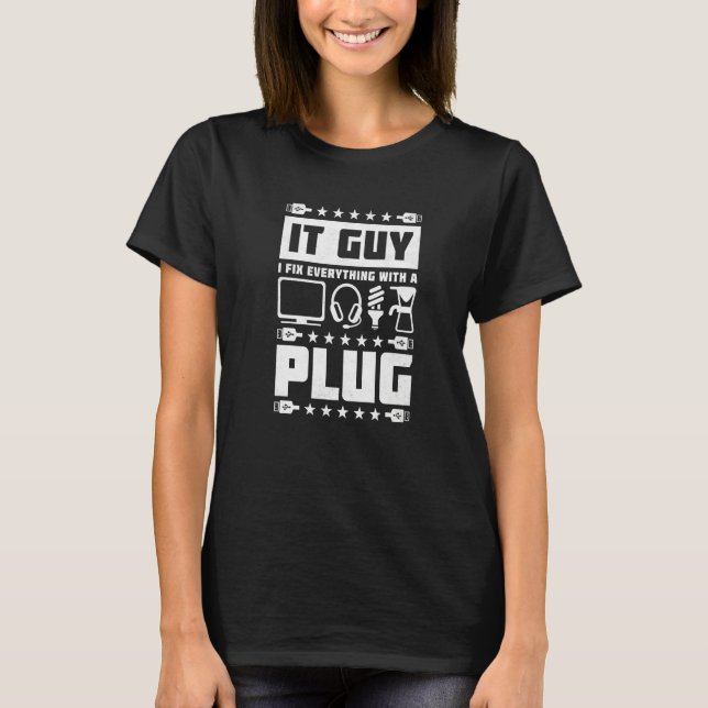 It Guy I Fix Everything With A Plug Help Desk T-Shirt (Front)