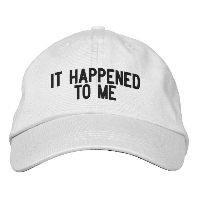 "IT HAPPENED TO ME" Embroidered Baseball Cap (Front)