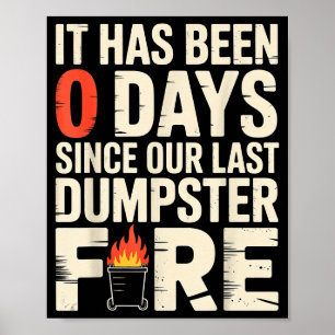 It Has Been 0 Days Since Our Last Dumpster Fire -  Poster