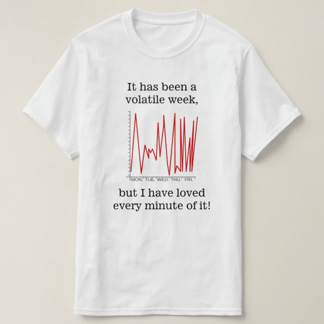 It has been a volatile week ... T-Shirt (Design Front)