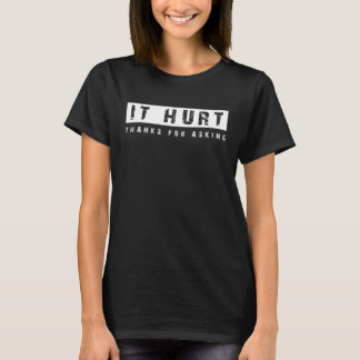 IT HURT - ACL Leg Injury Broken Ankle T-Shirt