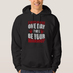 It hurts now but one day it will be your warm body hoodie